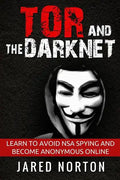Tor And The Dark Net: Learn To Avoid NSA Spying And Become Anonymous Online - Paperback