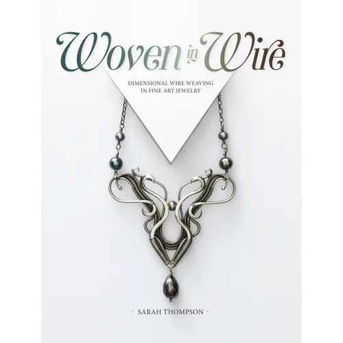 Woven in Wire: Dimensional Wire Weaving in Fine Art Jewelry - Paperback