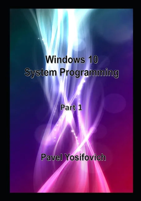 Windows 10 System Programming, Part 1 - Paperback