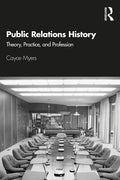 Public Relations History: Theory, Practice, and Profession - Paperback