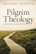 Pilgrim Theology: Core Doctrines for Christian Disciples - Hardcover
