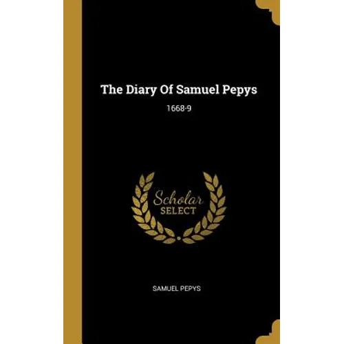 The Diary Of Samuel Pepys: 1668-9 - Hardcover