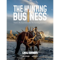 The Hunting Business: There's No Business Like the Hunting Business - Hardcover