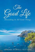 The Good Life: Abounding In All Good Things - Paperback