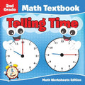 2nd Grade Math Textbook: Telling Time Math Worksheets Edition - Paperback
