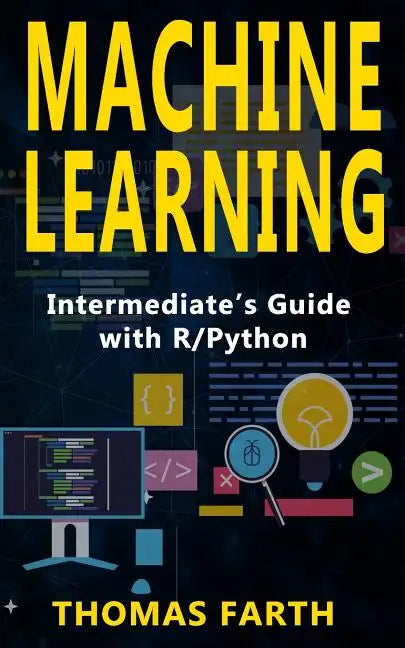 Machine Learning: Intermediate's Guide with R/Python - Paperback