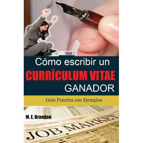 Co Escribir un Curriculum Vitae Ganador: Gu僘 Pr當tica con Ejemplos de Curriculum y Cartas de Presentaci - Paperback