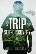 A Trip to Self-Discovery: With Ayahuasca Tea - Paperback