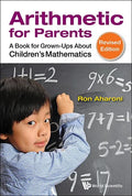 Arithmetic for Parents: A Book for Grown-Ups about Children's Mathematics (Revised Edition) - Paperback
