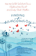 Finding Sanctuary: How the Wild Work of Peace Restored the Heart of a Sandy Hook Mother - Paperback