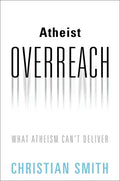 Atheist Overreach: What Atheism Can't Deliver - Hardcover