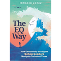 The Eq Way: How Emotionally Intelligent School Leaders Navigate Turbulent Times - Paperback