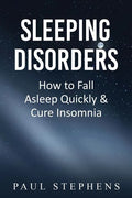 Sleeping Disorders: How to Fall Asleep Quickly & Cure Insomnia - Paperback