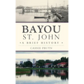 Bayou St. John: A Brief History - Hardcover