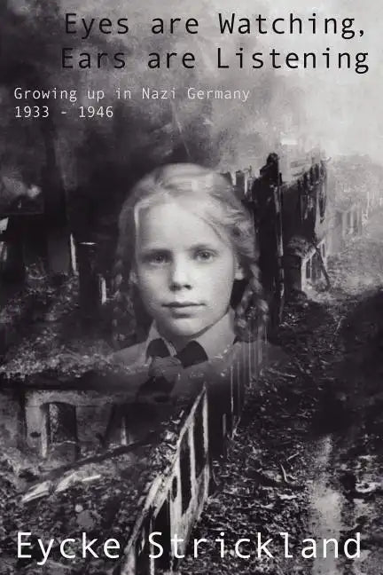 Eyes Are Watching, Ears Are Listening: Growing Up in Nazi Germany 1933-1946 - Paperback