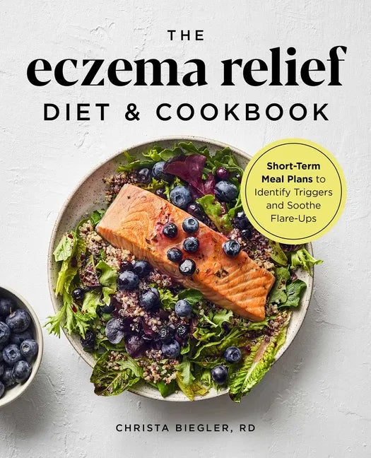 The Eczema Relief Diet & Cookbook: Short-Term Meal Plans to Identify Triggers and Soothe Flare-Ups - Paperback