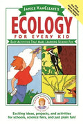 Janice Vancleave's Ecology for Every Kid: Easy Activities That Make Learning Science Fun - Paperback
