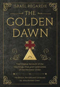The Golden Dawn: The Original Account of the Teachings, Rites, and Ceremonies of the Hermetic Order - Hardcover