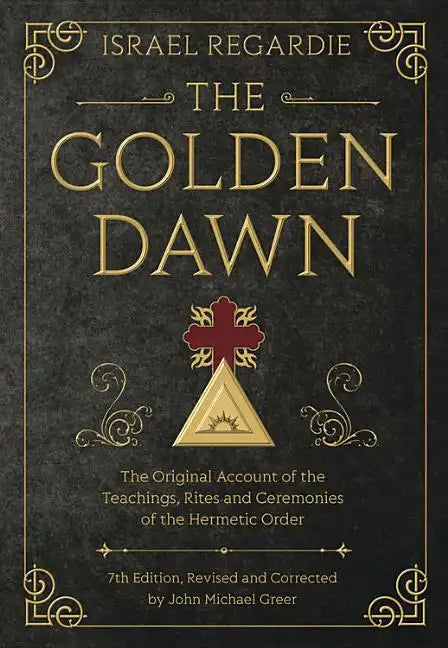 The Golden Dawn: The Original Account of the Teachings, Rites, and Ceremonies of the Hermetic Order - Hardcover