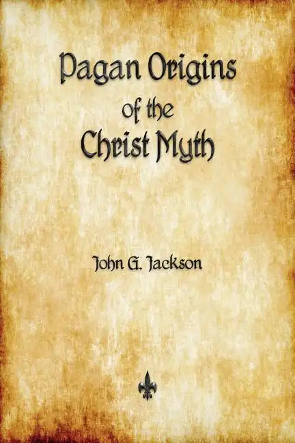Pagan Origins of the Christ Myth - Paperback