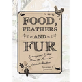 Food, Feathers and Fur: Cooking and Critters from the Farm at Cricket Meadow - Hardcover