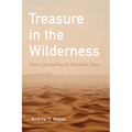 Treasure in the Wilderness: Desert Spirituality for Uncertain Times - Paperback