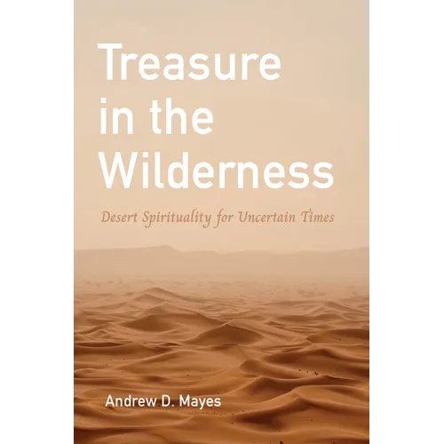 Treasure in the Wilderness: Desert Spirituality for Uncertain Times - Paperback