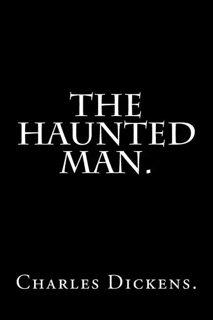 The Haunted Man by Charles Dickens. - Paperback