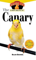 The Canary: An Owner's Guide to a Happy Healthy Pet - Hardcover