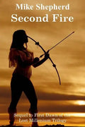 Second Fire: Sequel to First Dawn of the Lost Millenium Trilogy - Paperback
