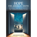 Hope for America's Youth: Beyond the Blue Doors of a Boys & Girls Club - Paperback