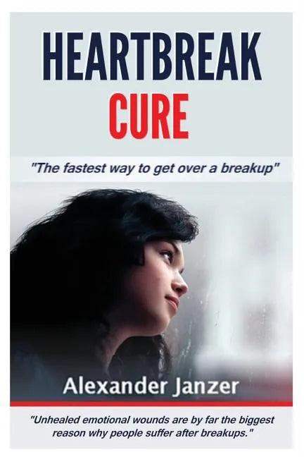 Heartbreak Cure: The fastest way to get over a breakup - Paperback