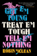 Get 'em Young, Treat 'em Tough, Tell 'em Nothing - Paperback