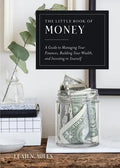 The Little Book of Money: A Guide to Managing Your Finances, Building Your Wealth, & Investing in Yourself - Hardcover