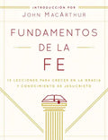 Fundamentos de la Fe (Edición Estudiantil): 13 Lecciones Para Crecer En La Gracia Y Conocimiento de Jesucristo - Paperback