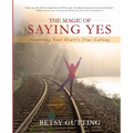 The Magic of Saying Yes: Answering Your Heart's True Calling - Paperback