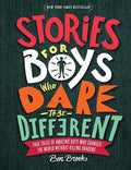 Stories for Boys Who Dare to Be Different: True Tales of Amazing Boys Who Changed the World Without Killing Dragons - Hardcover
