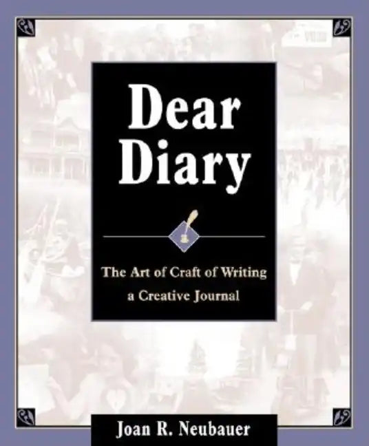 Dear Diary: The Art and Craft of Writing a Creative Journal - Paperback