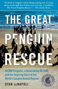 Great Penguin Rescue: 40,000 Penguins, a Devastating Oil Spill, and the Inspiring Story of the World's Largest Animal Rescue - Paperback