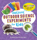 Awesome Outdoor Science Experiments for Kids: 50+ Steam Projects and Why They Work - Paperback