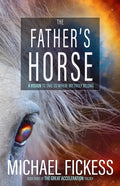 The Father's Horse: A Vision to Take Us Where We Truly Belong - Paperback