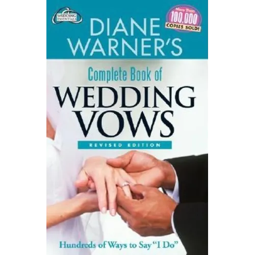 Diane Warner's Complete Book of Wedding Vows, Revised Edition: Hundreds of Ways to Say I Do - Paperback