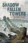 In the Shadow of the Fallen Towers: The Seconds, Minutes, Hours, Days, Weeks, Months, and Years After the 9/11 Attacks: A Graphic Novel - Hardcover