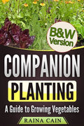 Companion Planting: A Guide to Growing Vegetables (B&W Version) - Paperback