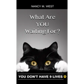 What Are You Waiting For?: You Don't Have 9 Lives! (Gifts for Cat Lovers, Funny Cat Books for Cat Lovers) - Hardcover