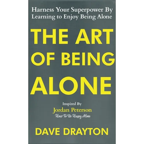 The Art of Being Alone: Harness Your Superpower By Learning to Enjoy Being Alone Inspired By Jordan Peterson - Hardcover