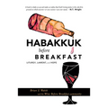 Habakkuk Before Breakfast: Liturgy, Lament, and Hope - Paperback