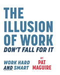 The Illusion of Work: Don't Fall For It - Paperback