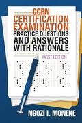 CCRN Certification Examination Practice Questions and Answers with Rationale: First Edition - Paperback