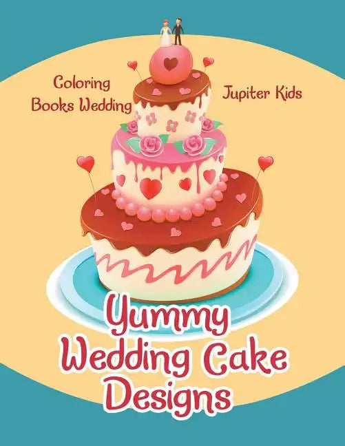 Yummy Wedding Cake Designs: Coloring Books Wedding - Paperback